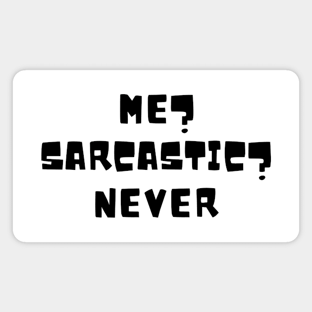 Me? Sarcastic? Never Magnet by undrbolink